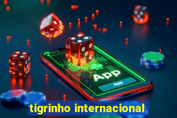 tigrinho internacional